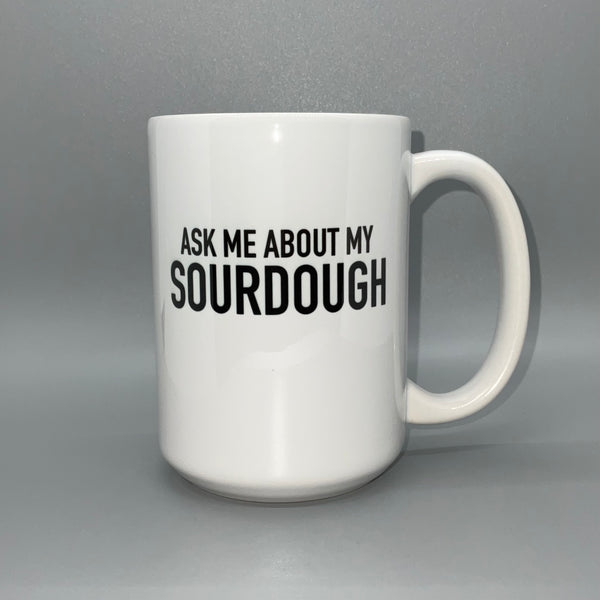 Ask Me About My Sourdough Mug
