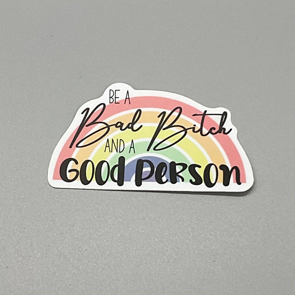 Be A Bad Bitch And A Good Person Sticker