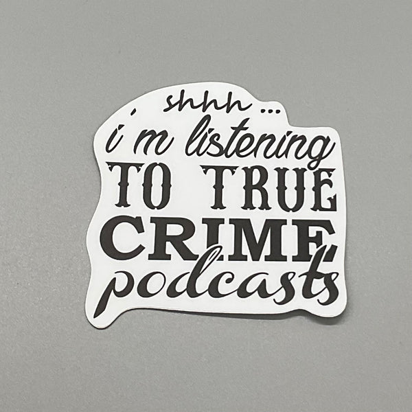 Shhh I’m Listening To True Crime Podcasts Sticker