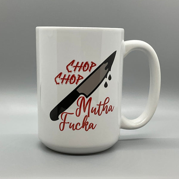 Chop Chop Mutha Fucka Mug