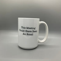 This Meeting Could Have Been An Email Mug