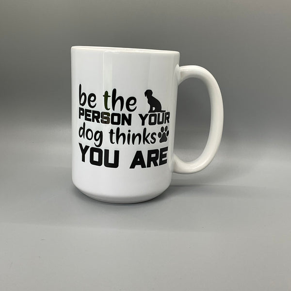 Be the person your dog thinks you are Mug