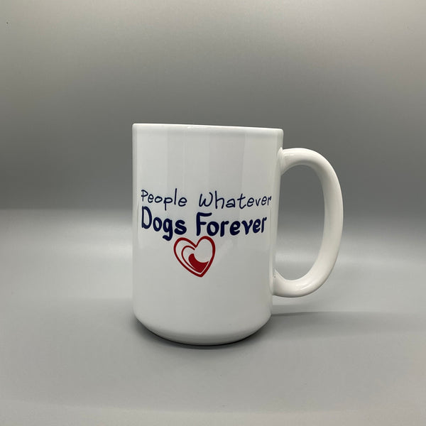 People Whatever Dogs Forever Mug